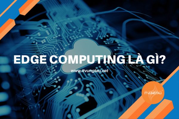 Edge Computing Là Gì? Mô Hình Kiến Trúc Điện Toán Biên