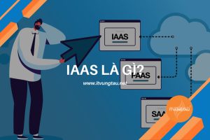 IaaS Là Gì? Cách Thức Hoạt Động Của IaaS Như Thế Nào?