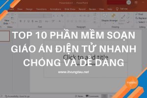 Phần mềm soạn giáo án điện tử nhanh chóng và dễ dàng